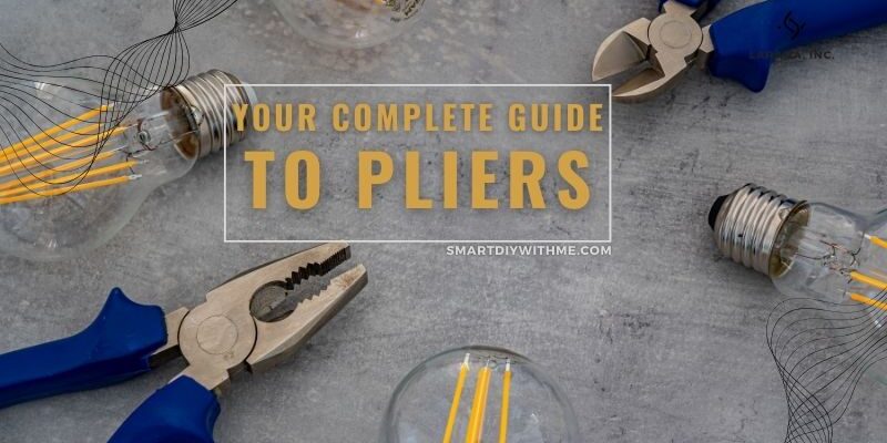 The Complete Guide to Pliers: Types, Uses, and Care